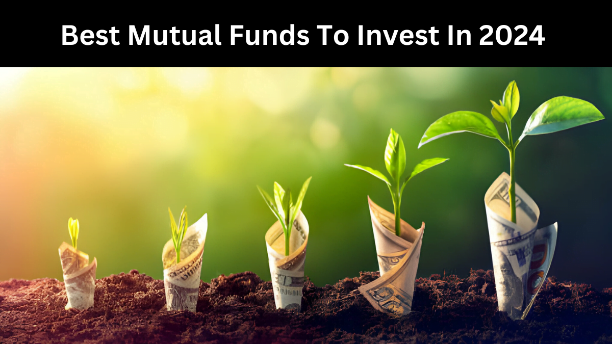 Best Mutual Funds To Invest In 2024 अपने पैसे को कैसे करे 1000 गुना
